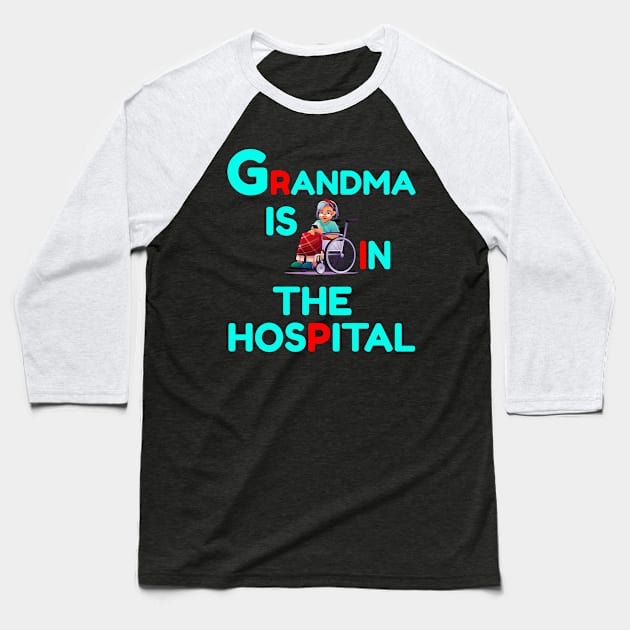 Grandma Is In The Hospital Funny RIP Baseball T-Shirt by Genic